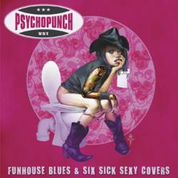 Psychopunch : Funhouse Blues & Six Sick Sexy Covers